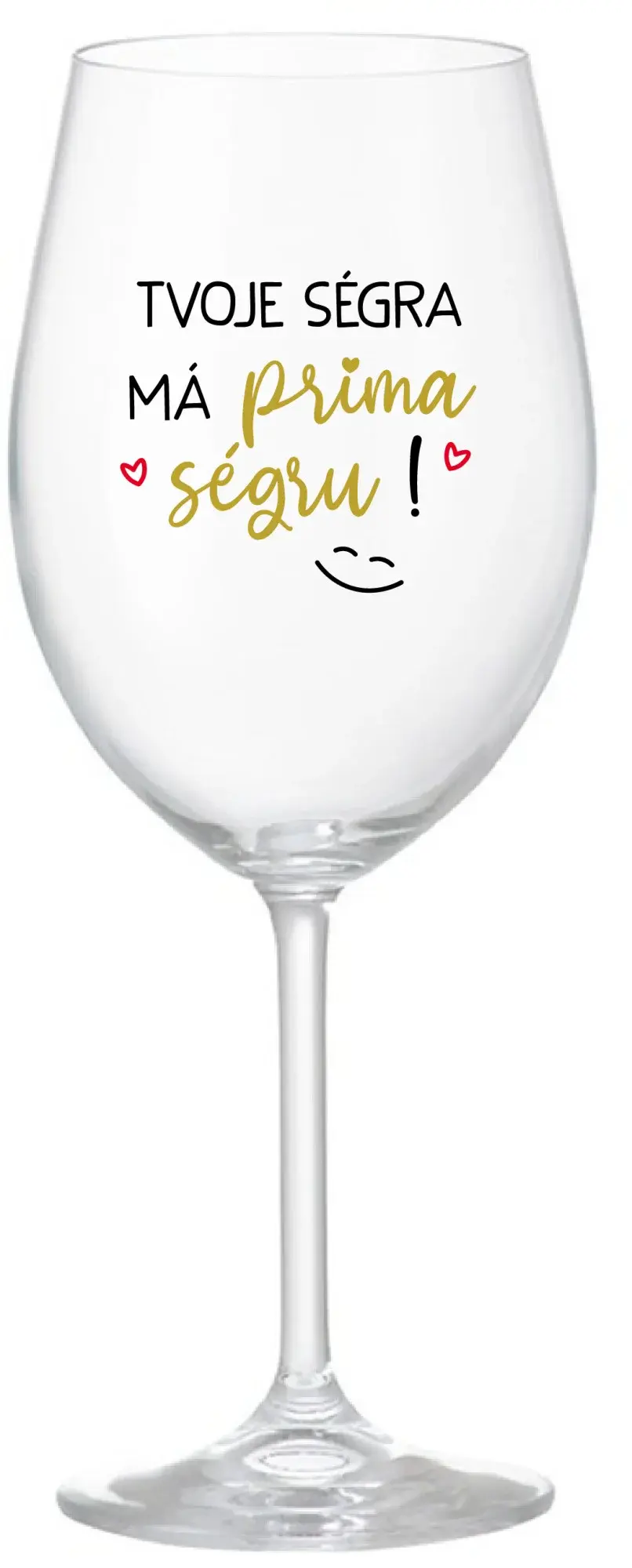 TVOJE SÉGRA MÁ PRIMA SÉGRU! - čirá sklenice na víno 350 ml