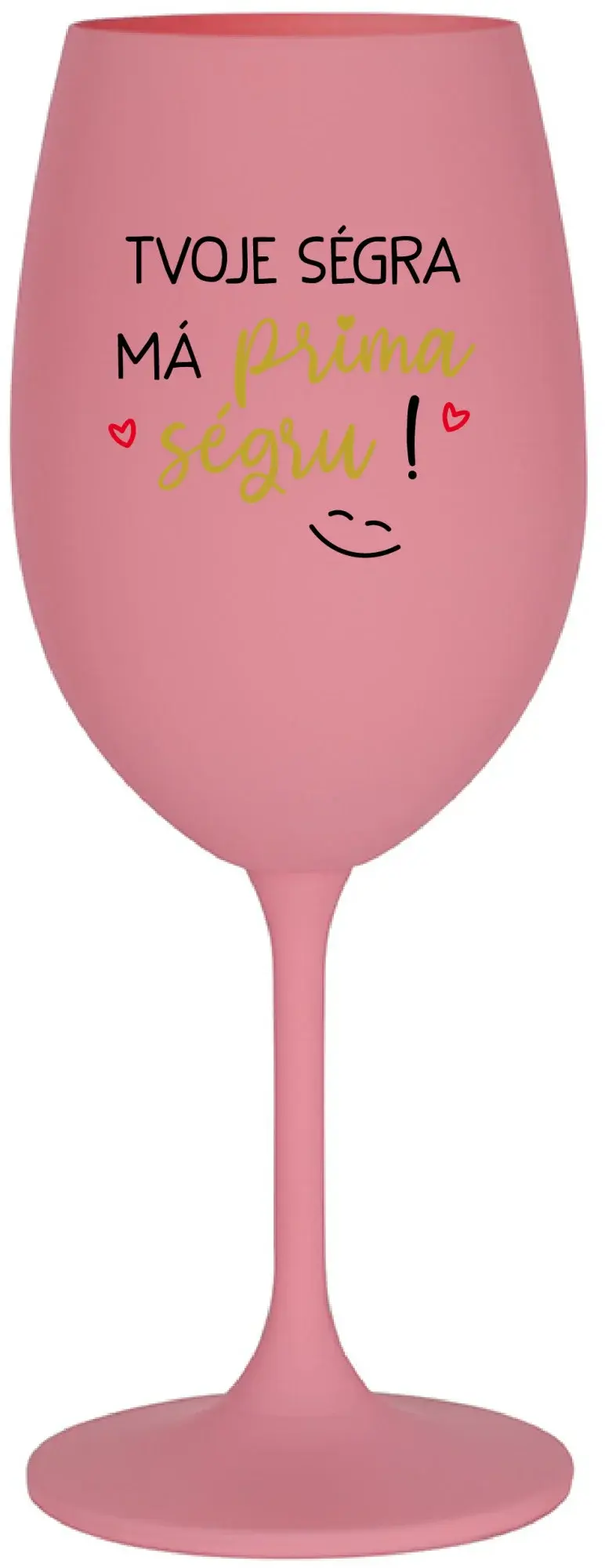 TVOJE SÉGRA MÁ PRIMA SÉGRU! - růžová sklenice na víno 350 ml