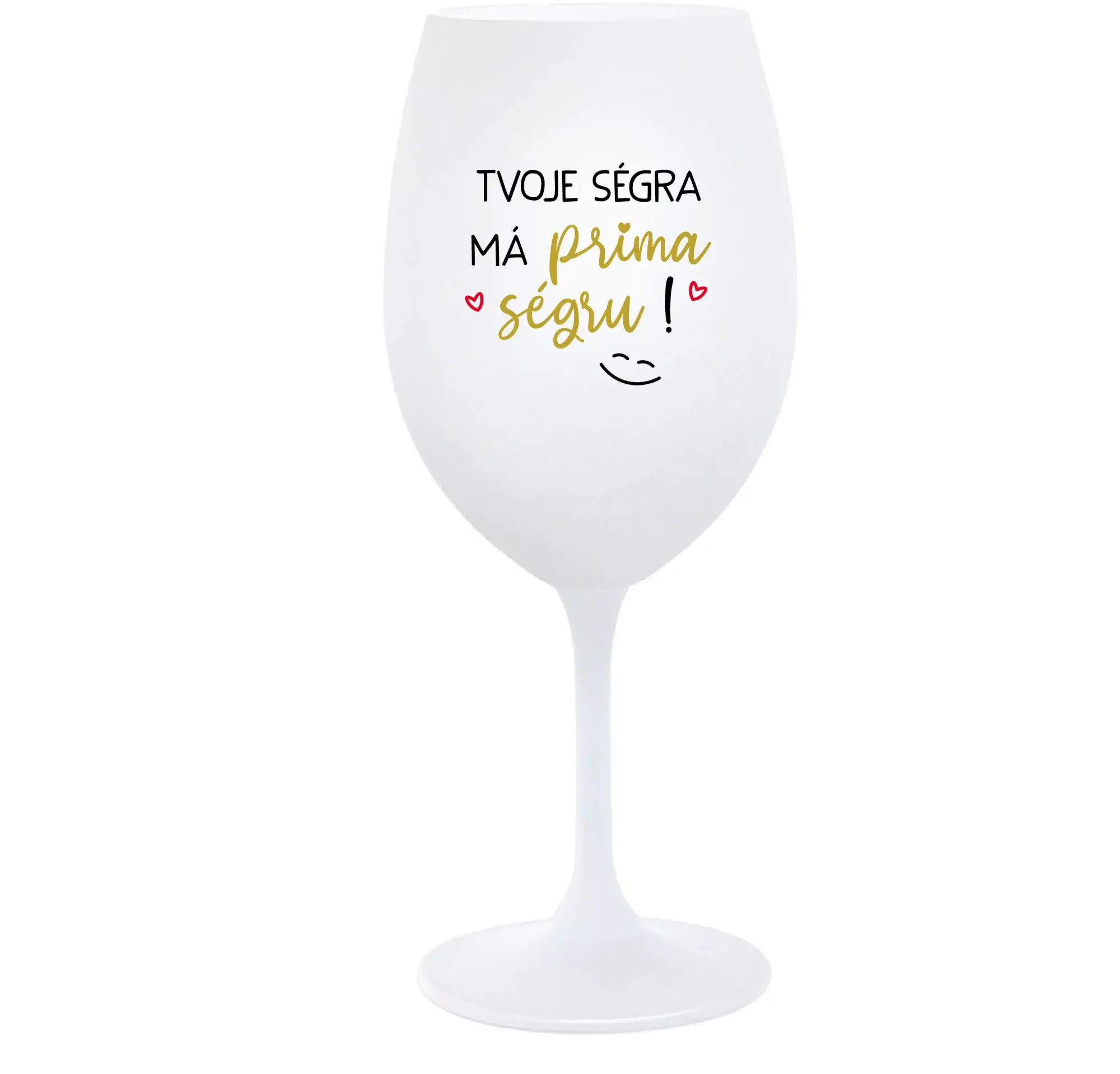 TVOJE SÉGRA MÁ PRIMA SÉGRU! - bílá  sklenice na víno 350 ml