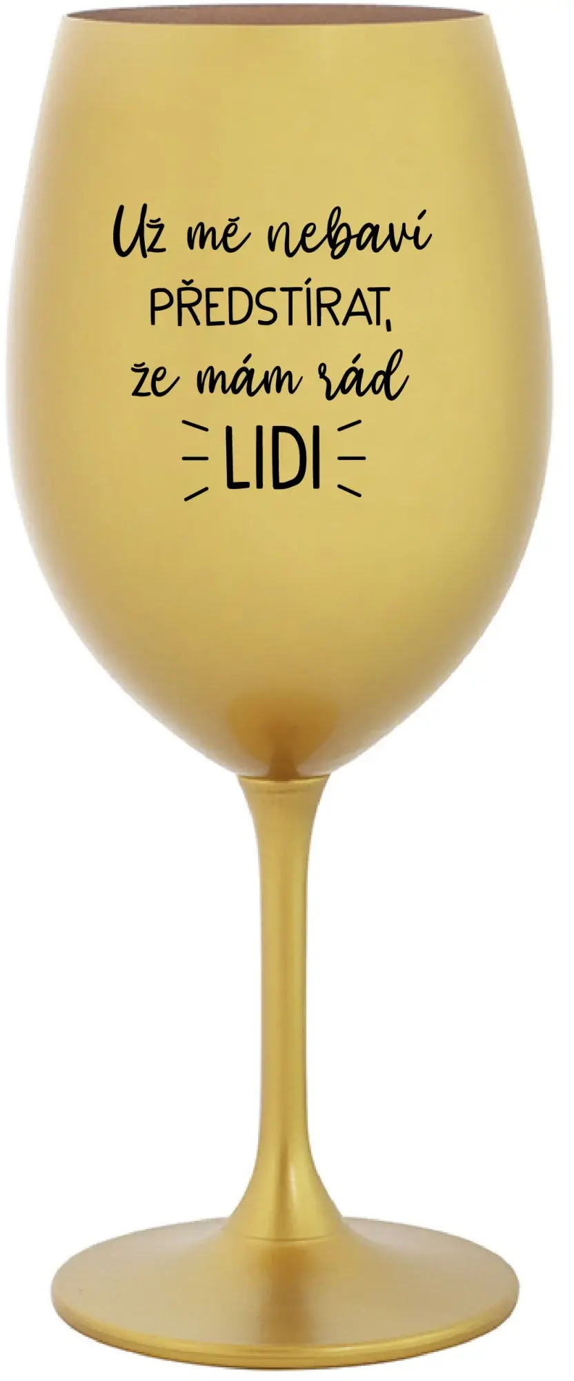 UŽ MĚ NEBAVÍ PŘEDSTÍRAT, ŽE MÁM RÁD LIDI - zlatá sklenice na víno 350 ml