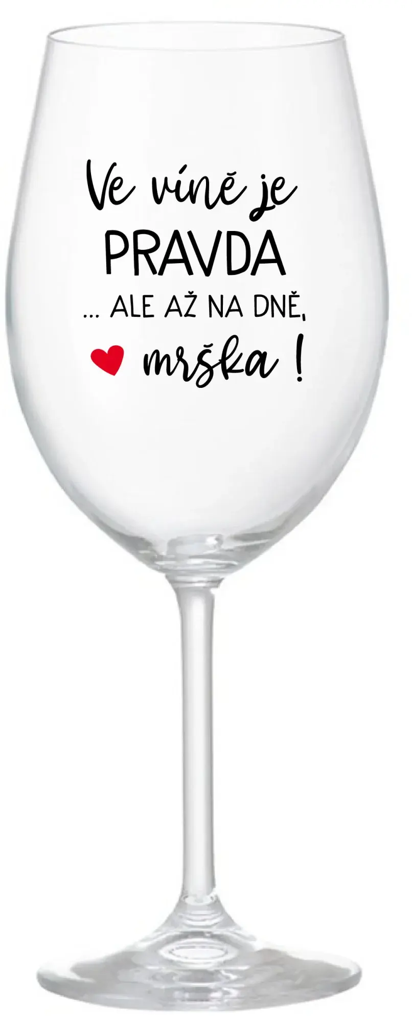 VE VÍNĚ JE PRAVDA...ALE AŽ NA DNĚ, MRŠKA! - čirá sklenice na víno 350 ml