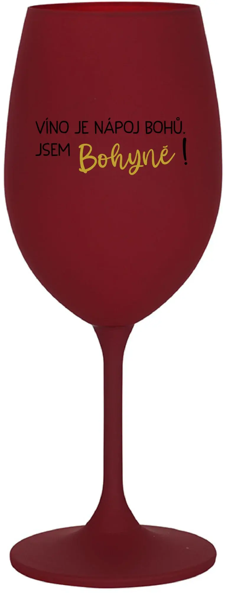 VÍNO JE NÁPOJ BOHŮ. JSEM BOHYNĚ! - bordo sklenice na víno 350 ml