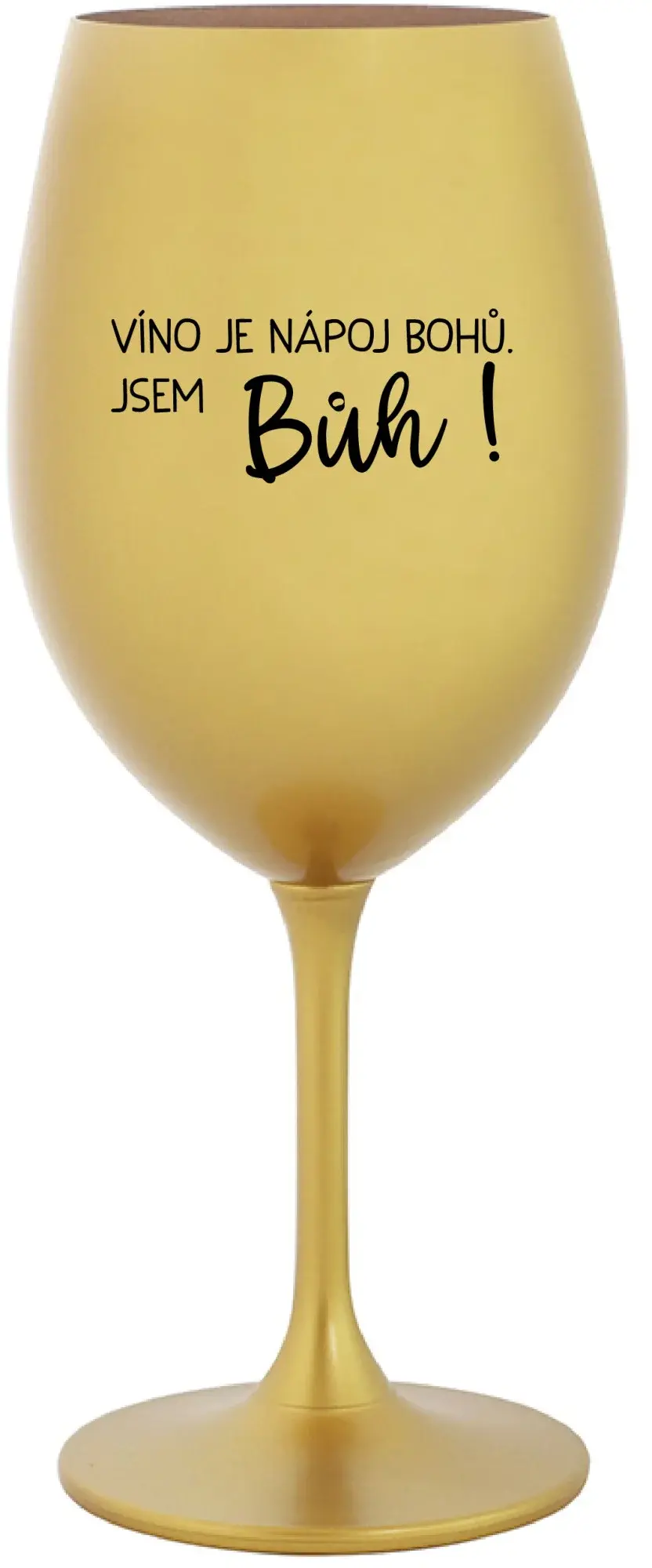 VÍNO JE NÁPOJ BOHŮ. JSEM BŮH! - zlatá sklenice na víno 350 ml