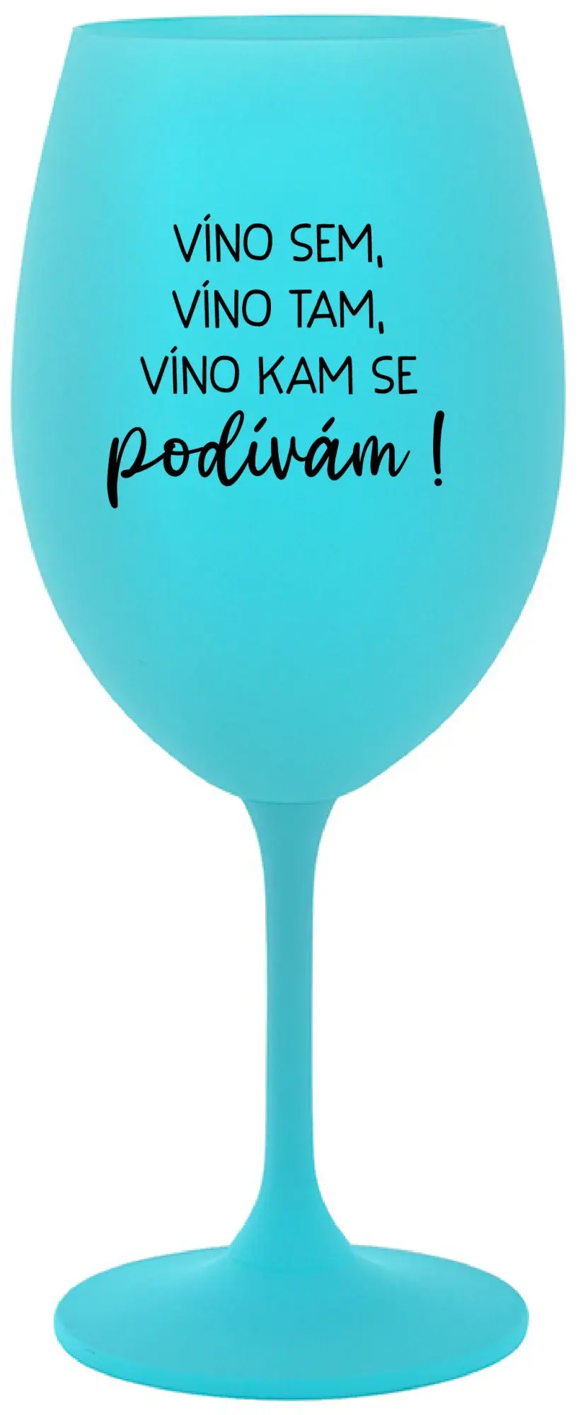 VÍNO SEM, VÍNO TAM, VÍNO KAM SE PODÍVÁM! - tyrkysová sklenice na víno 350 ml