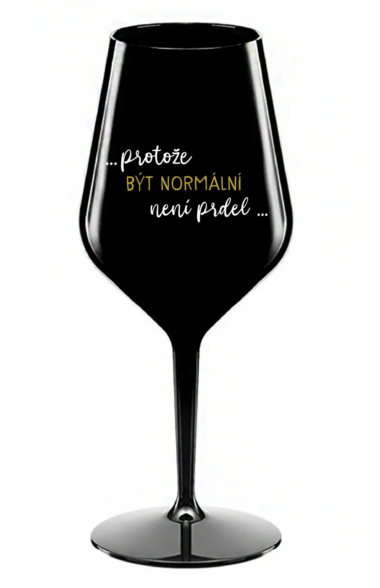 ...PROTOŽE BÝT NORMÁLNÍ NENÍ PRDEL... - černá nerozbitná sklenice na víno 470 ml