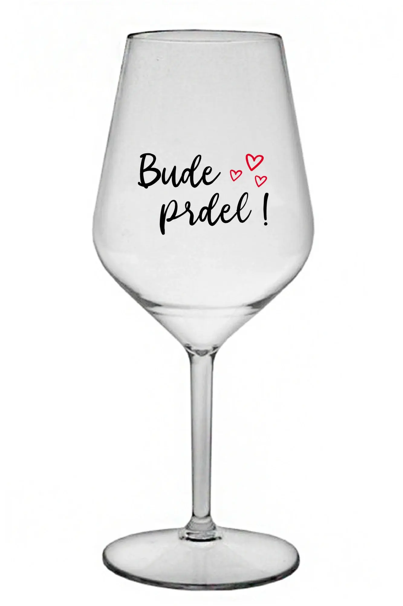 BUDE PRDEL! - čirá nerozbitná sklenice na víno 470 ml