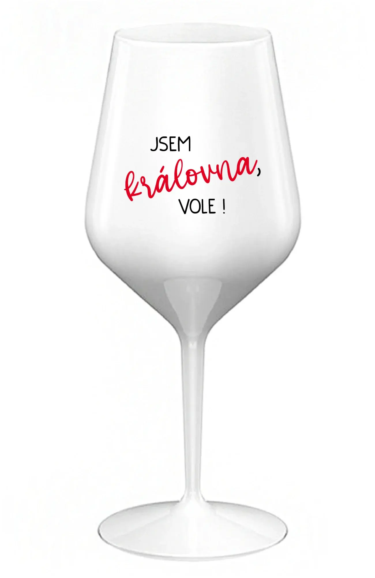 JSEM KRÁLOVNA, VOLE! - bílá nerozbitná sklenice na víno 470 ml
