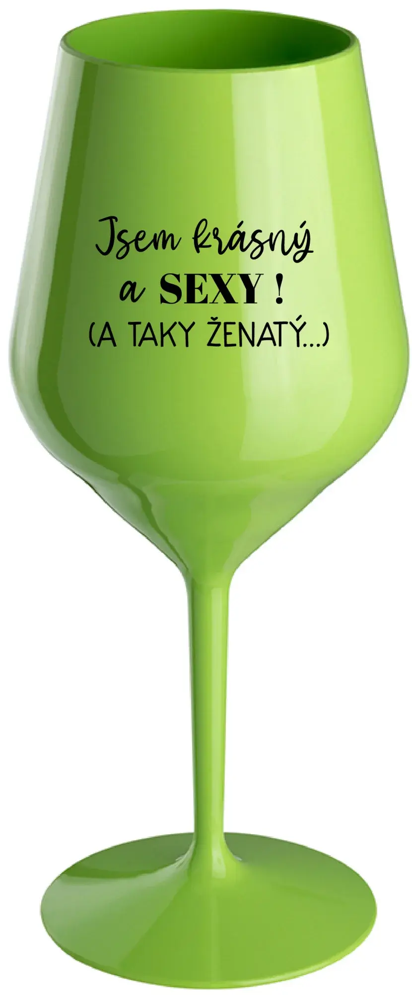 JSEM KRÁSNÝ A SEXY! (A TAKY ŽENATÝ...) - zelená nerozbitná sklenice na víno 470 ml