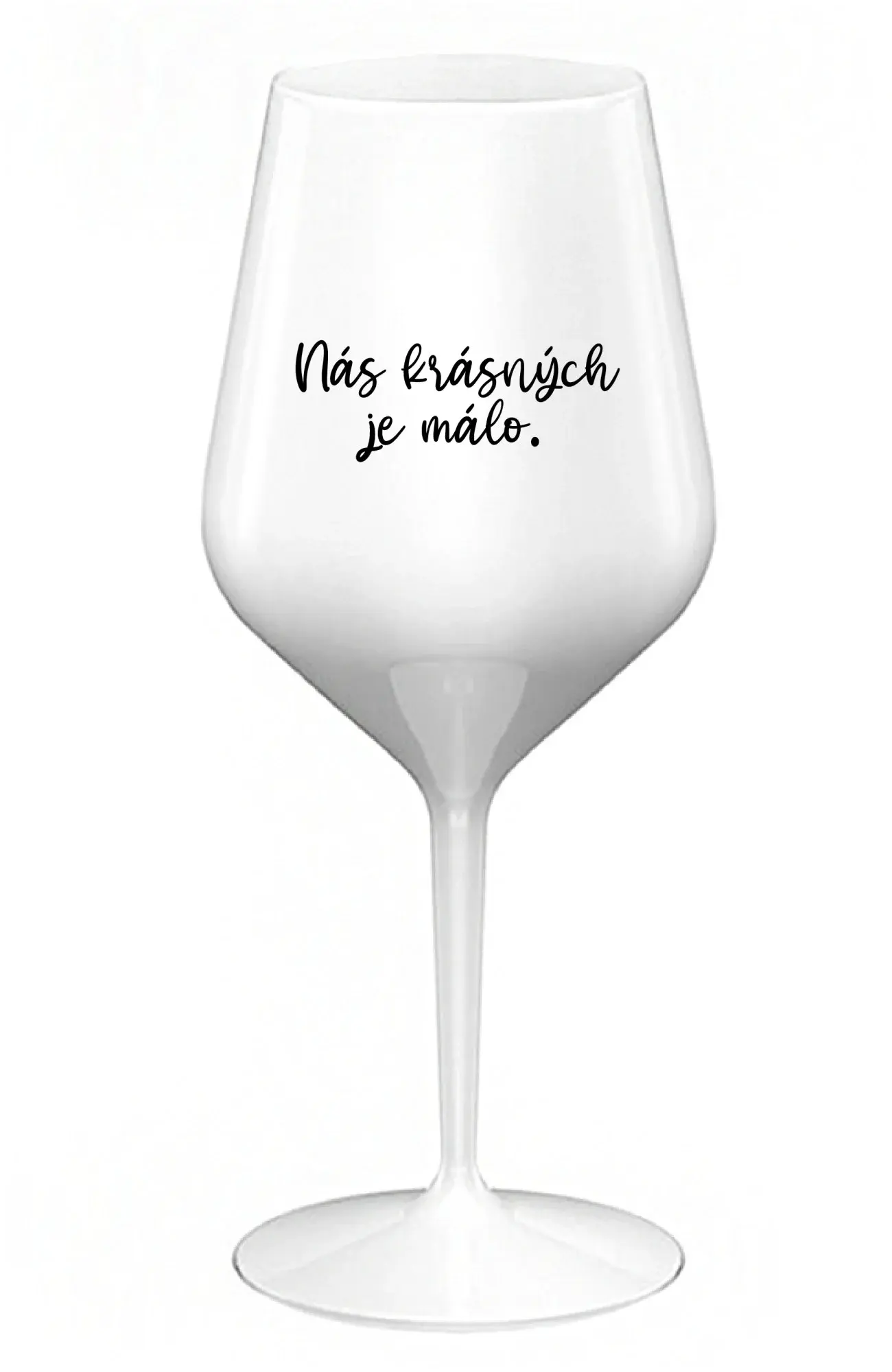 NÁS KRÁSNÝCH JE MÁLO. - bílá nerozbitná sklenice na víno 470 ml