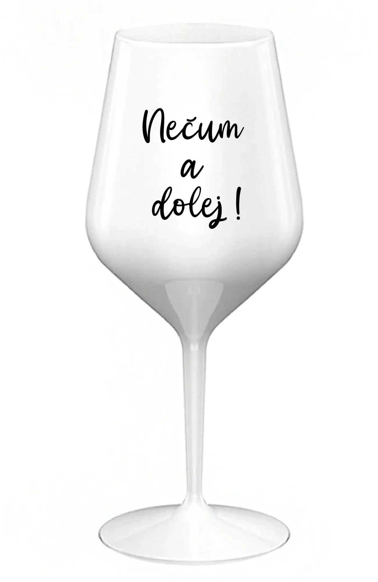 NEČUM A DOLEJ! - bílá nerozbitná sklenice na víno 470 ml