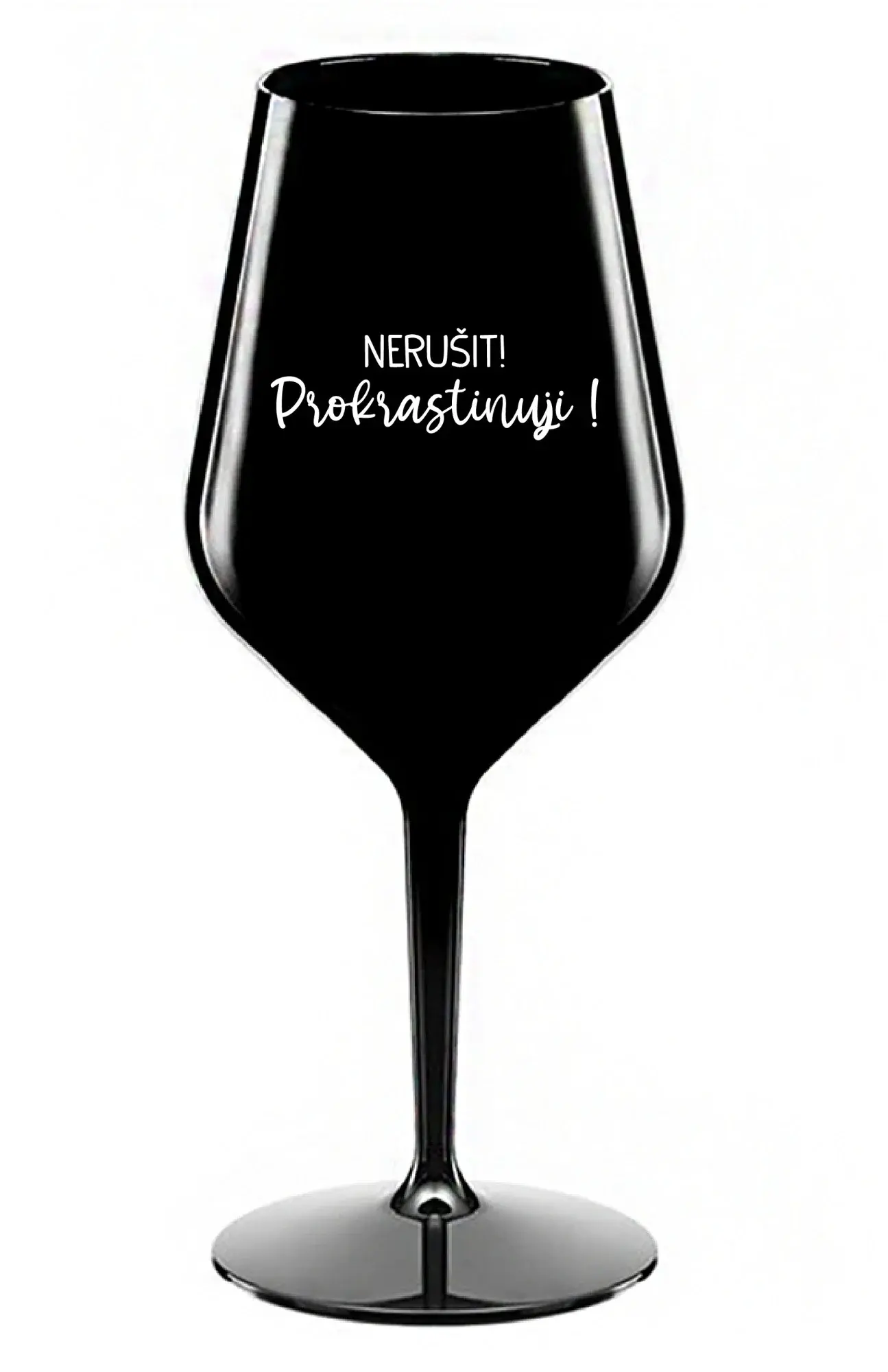 NERUŠIT! PROKRASTINUJI! - černá nerozbitná sklenice na víno 470 ml