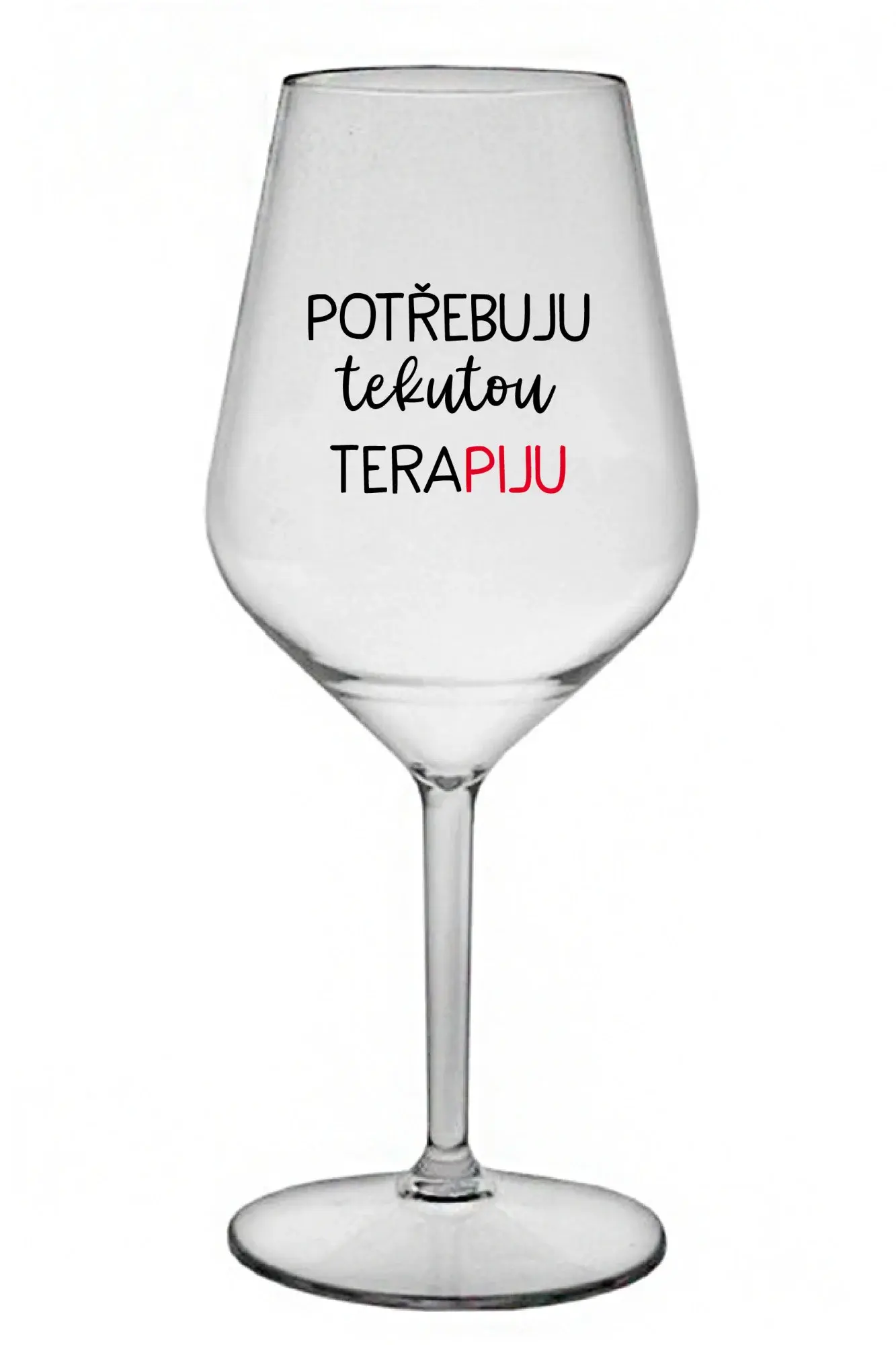 POTŘEBUJU TEKUTOU TERAPIJU - čirá nerozbitná sklenice na víno 470 ml