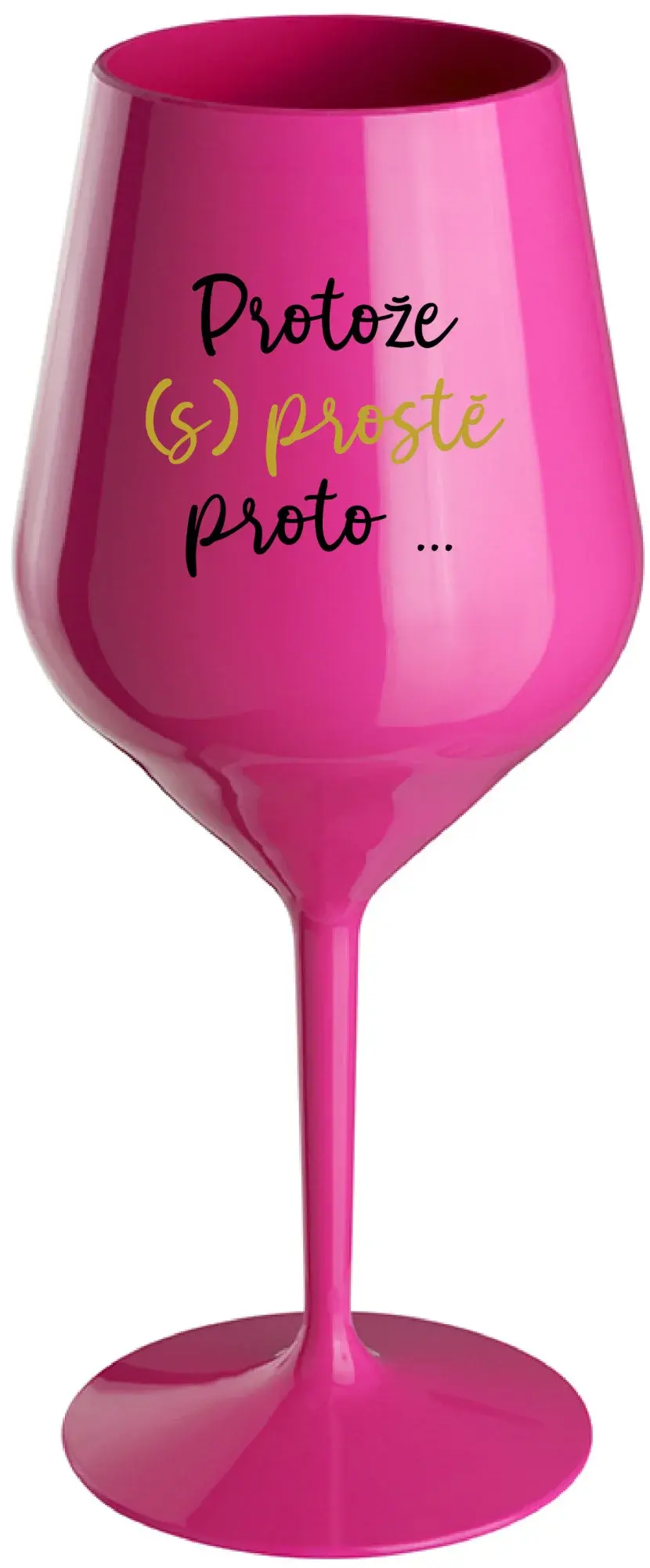 PROTOŽE (S)PROSTĚ PROTO... - růžová nerozbitná sklenice na víno 470 ml