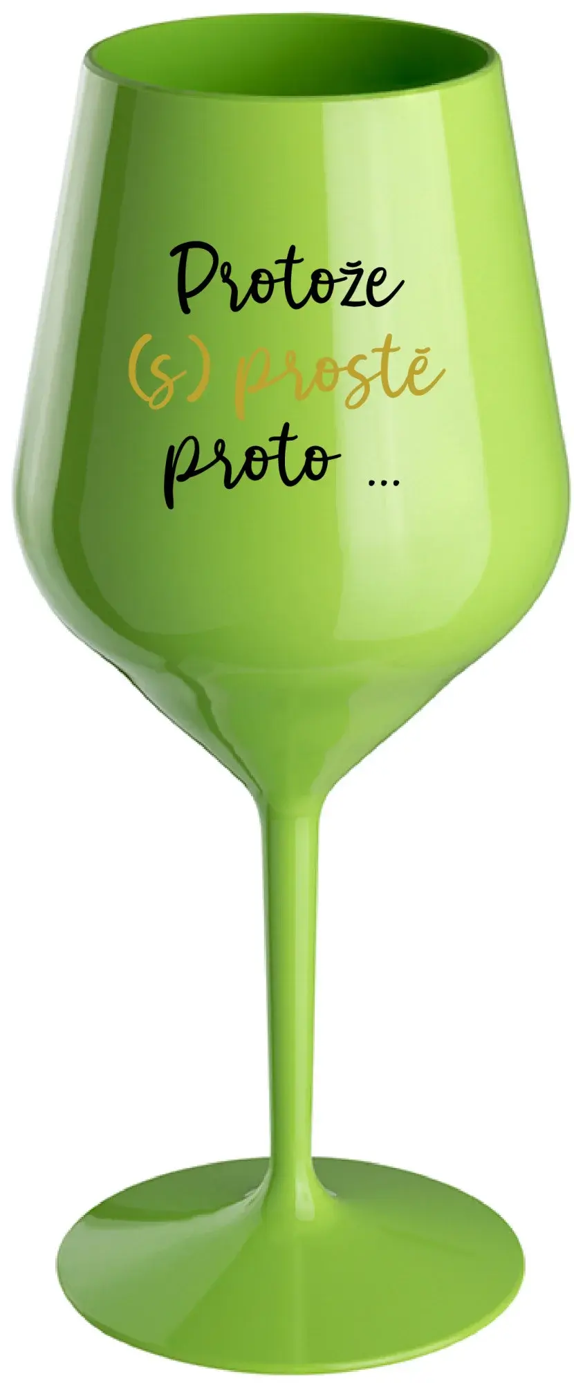 PROTOŽE (S)PROSTĚ PROTO... - zelená nerozbitná sklenice na víno 470 ml