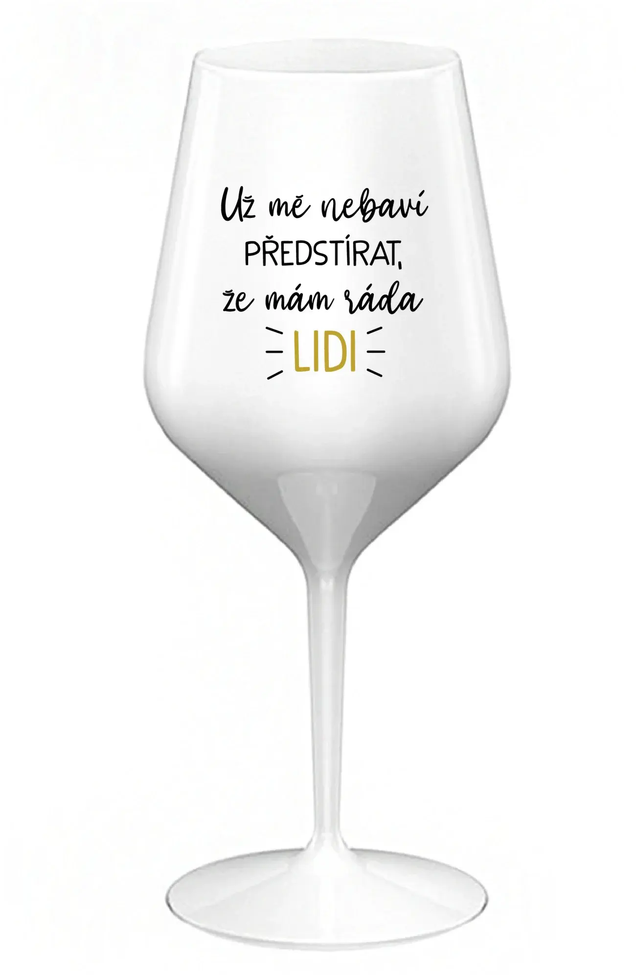UŽ MĚ NEBAVÍ PŘEDSTÍRAT, ŽE MÁM RÁDA LIDI - bílá nerozbitná sklenice na víno 470 ml
