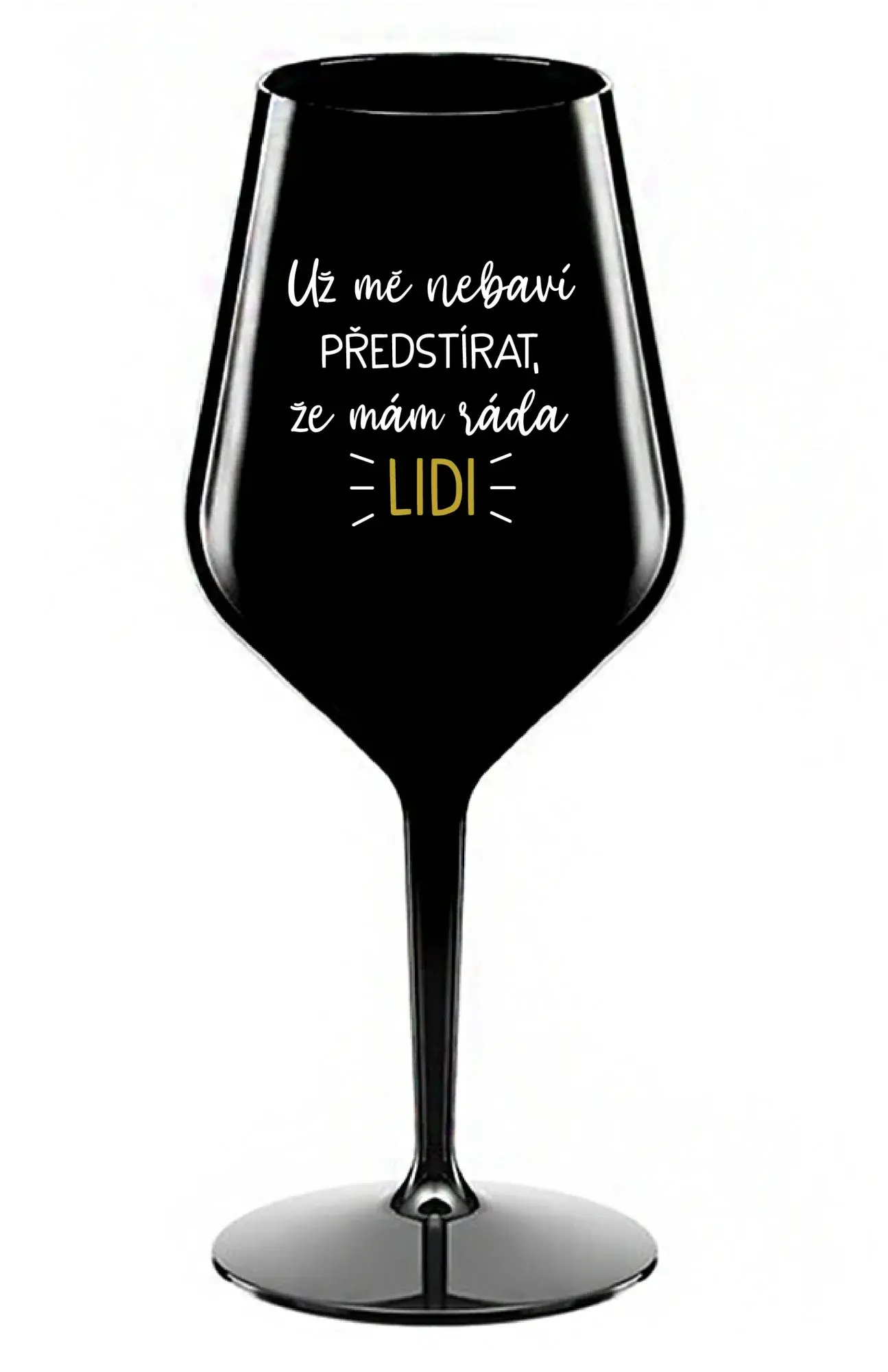 UŽ MĚ NEBAVÍ PŘEDSTÍRAT, ŽE MÁM RÁDA LIDI - černá nerozbitná sklenice na víno 470 ml