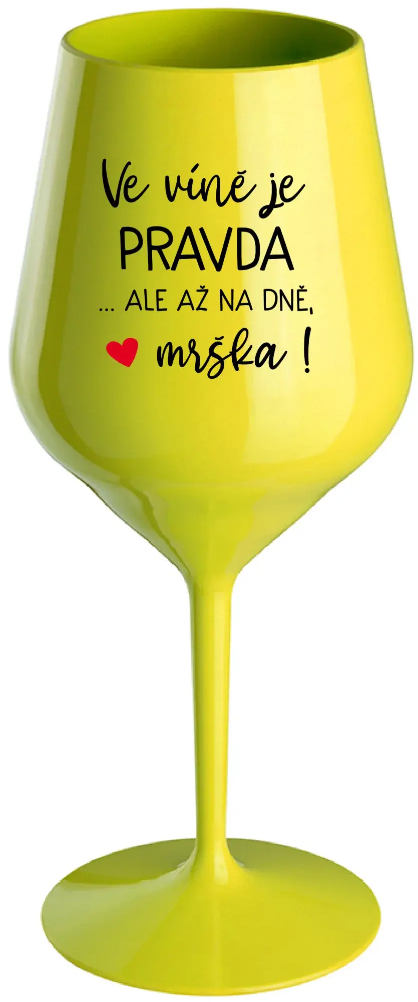 VE VÍNĚ JE PRAVDA...ALE AŽ NA DNĚ, MRŠKA! - žlutá nerozbitná sklenice na víno 470 ml