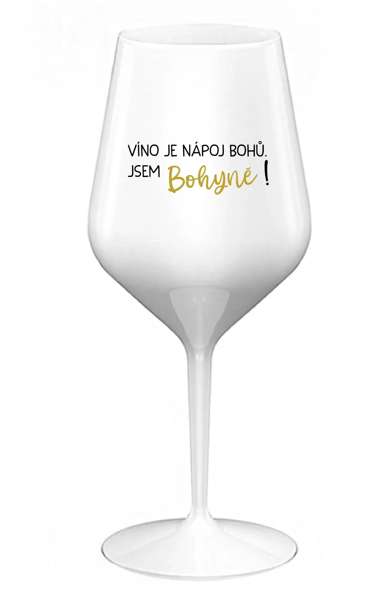 VÍNO JE NÁPOJ BOHŮ. JSEM BOHYNĚ! - bílá nerozbitná sklenice na víno 470 ml