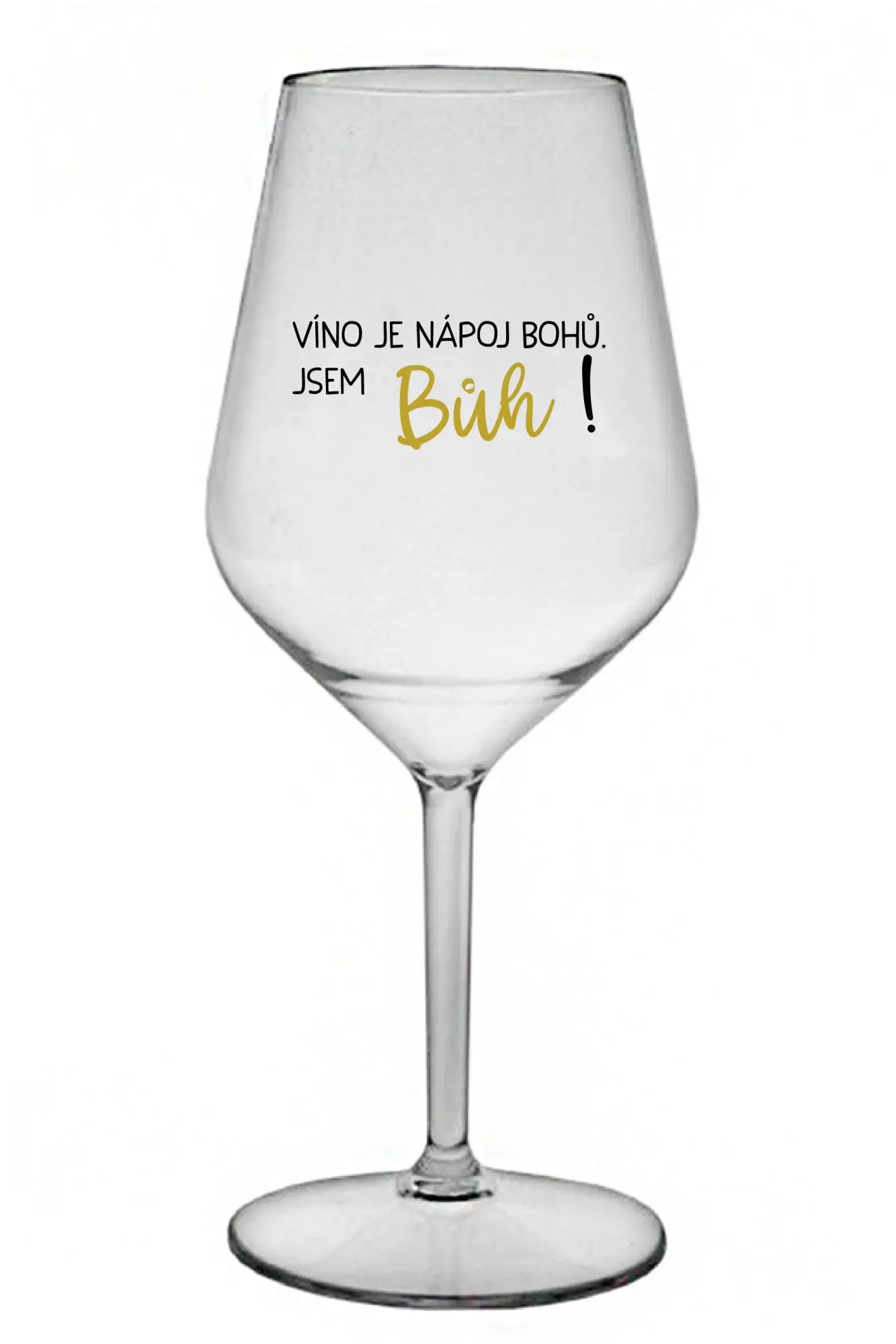 VÍNO JE NÁPOJ BOHŮ. JSEM BŮH! - čirá nerozbitná sklenice na víno 470 ml