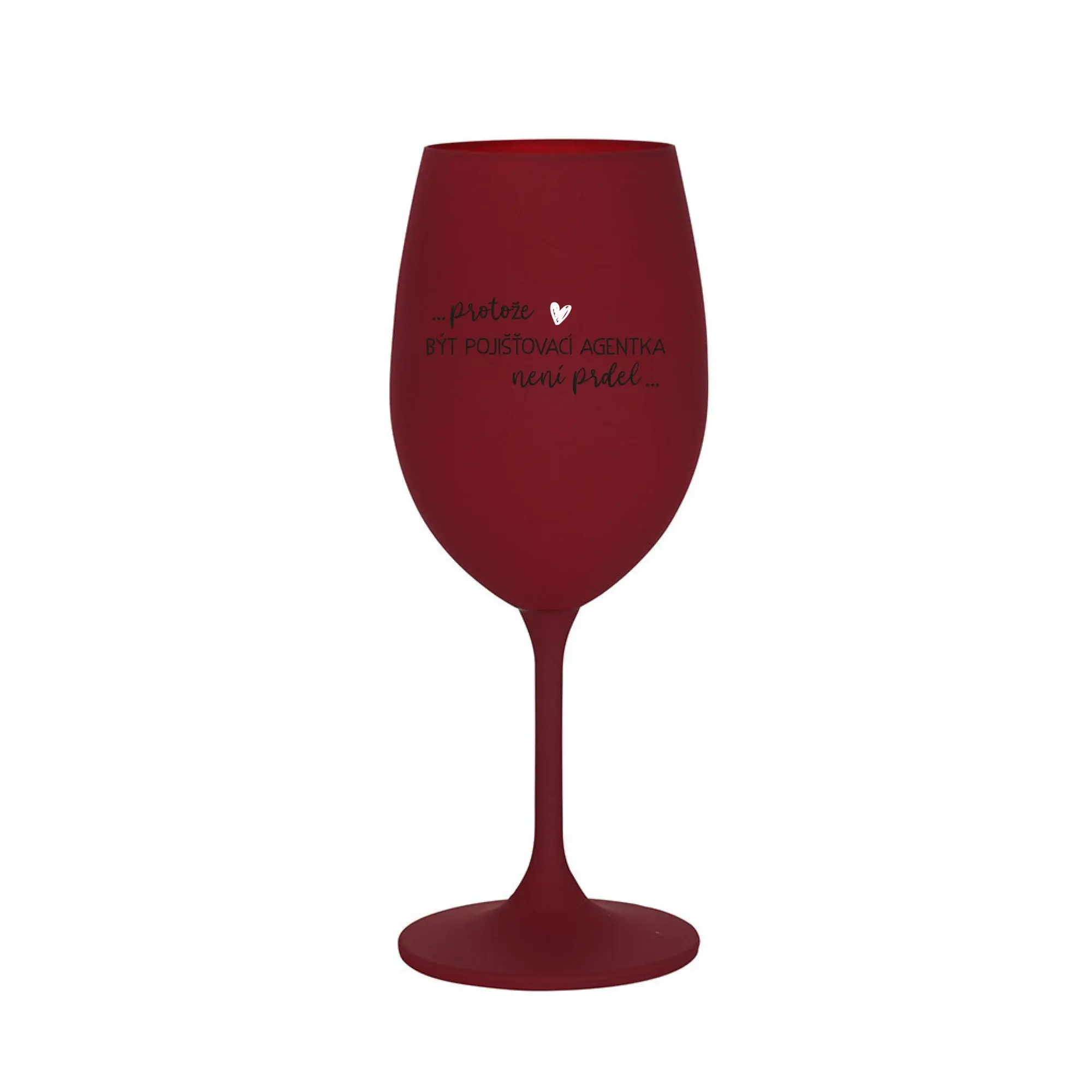 PROTOŽE BÝT POJIŠŤOVACÍ AGENTKA NENÍ PRDEL - bordo sklenice na víno 350 ml