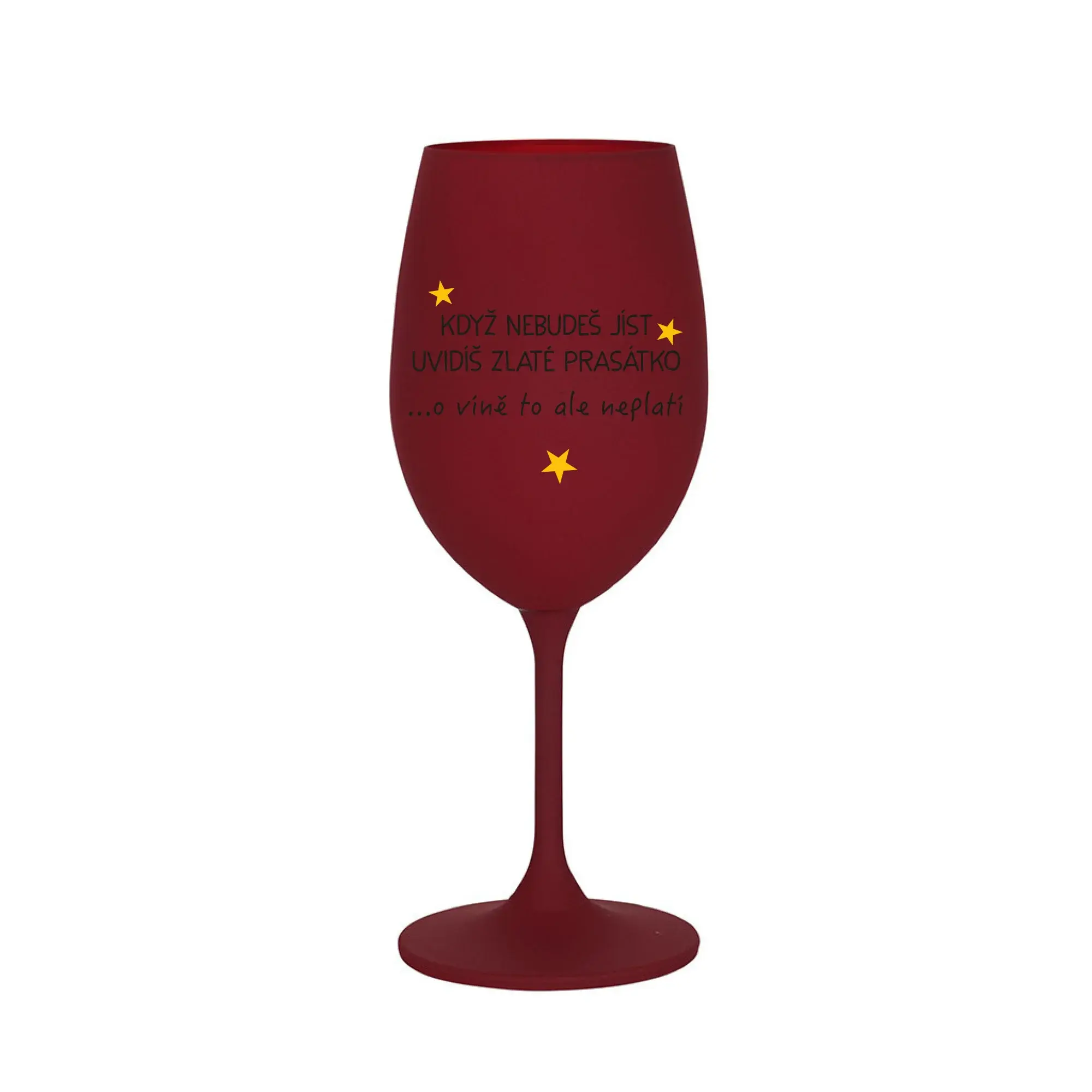 KDYŽ NEBUDEŠ JÍST, UVIDÍŠ ZLATÉ PRASÁTKO - bordo sklenice na víno 350 ml