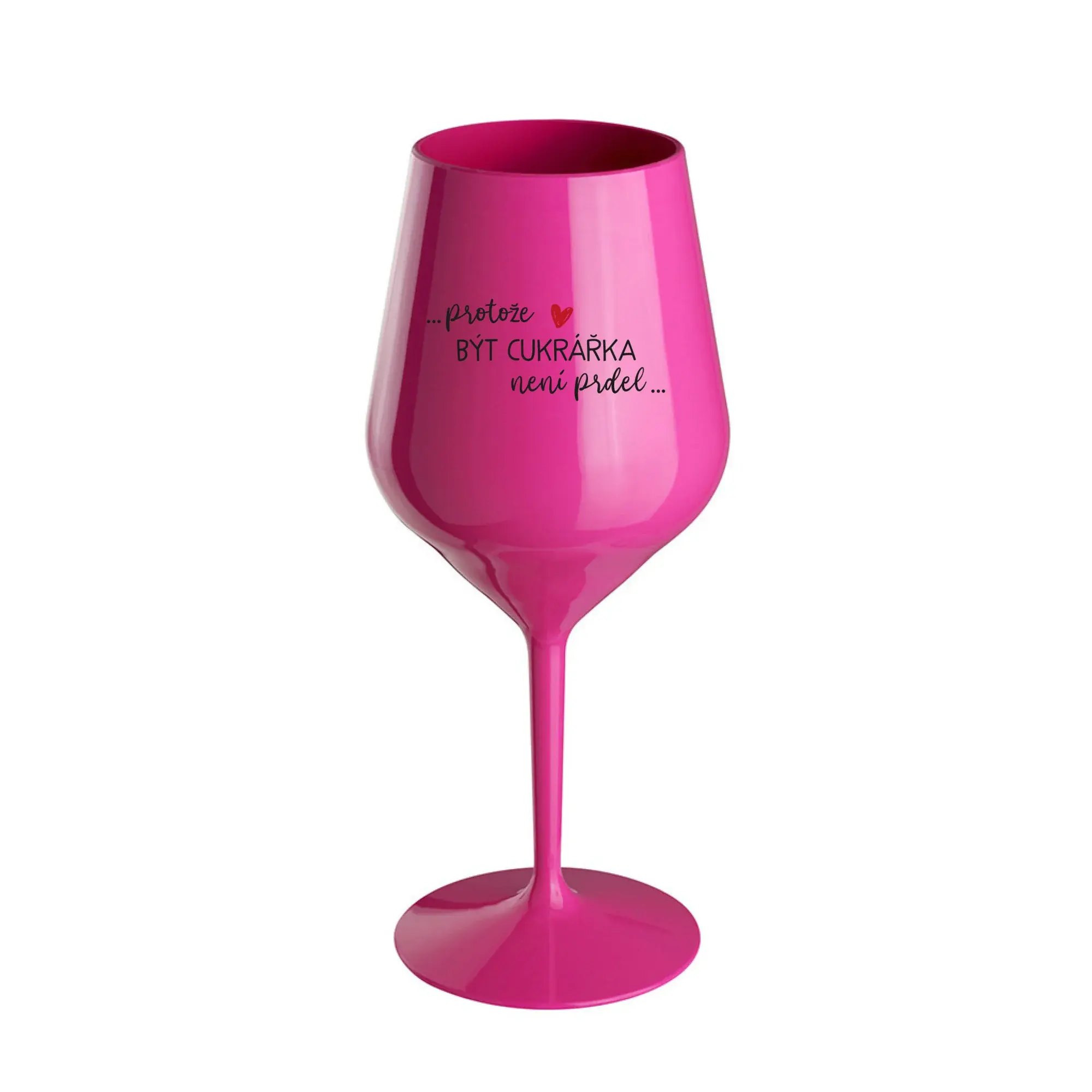 PROTOŽE BÝT CUKRÁŘKA NENÍ PRDEL - růžová nerozbitná sklenice na víno 470 ml