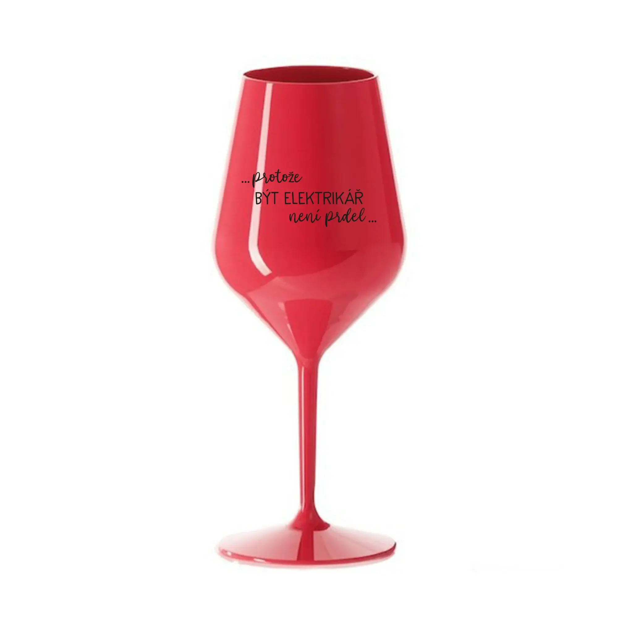 PROTOŽE BÝT ELEKTRIKÁŘ NENÍ PRDEL - červená nerozbitná sklenice na víno 470 ml