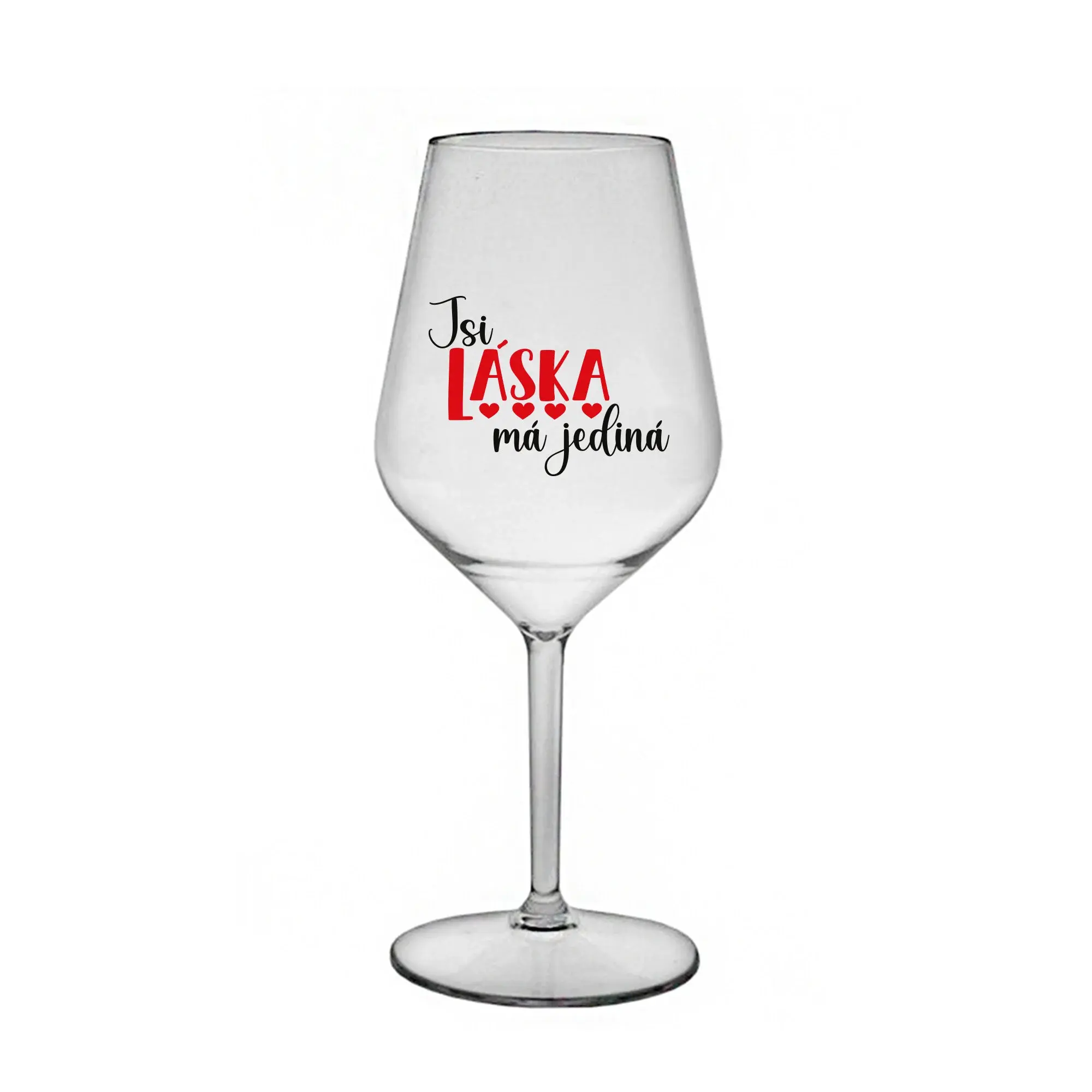 JSI LÁSKA MÁ JEDINÁ - čirá nerozbitná sklenice na víno 470 ml