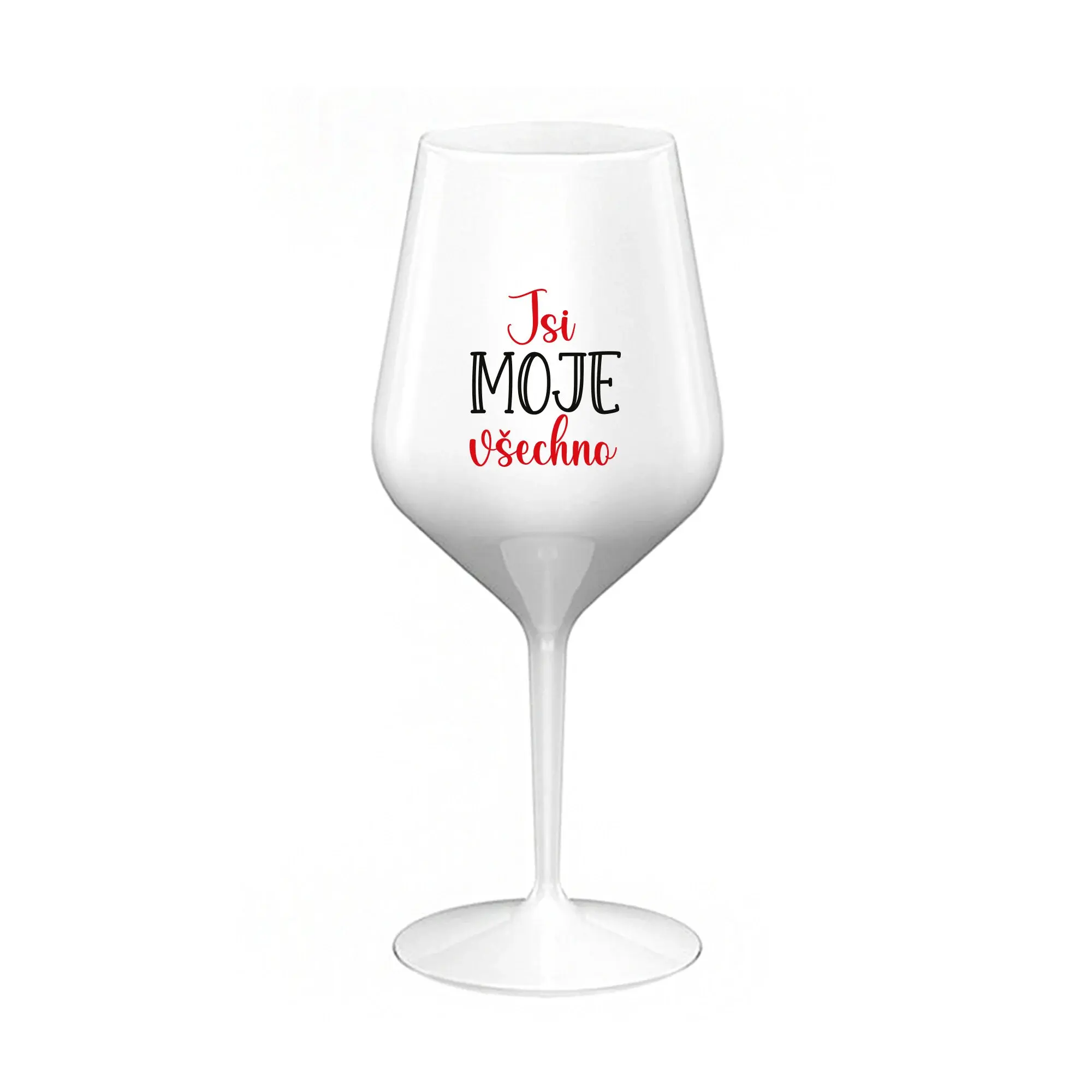 JSI MOJE VŠECHNO - bílá nerozbitná sklenice na víno 470 ml