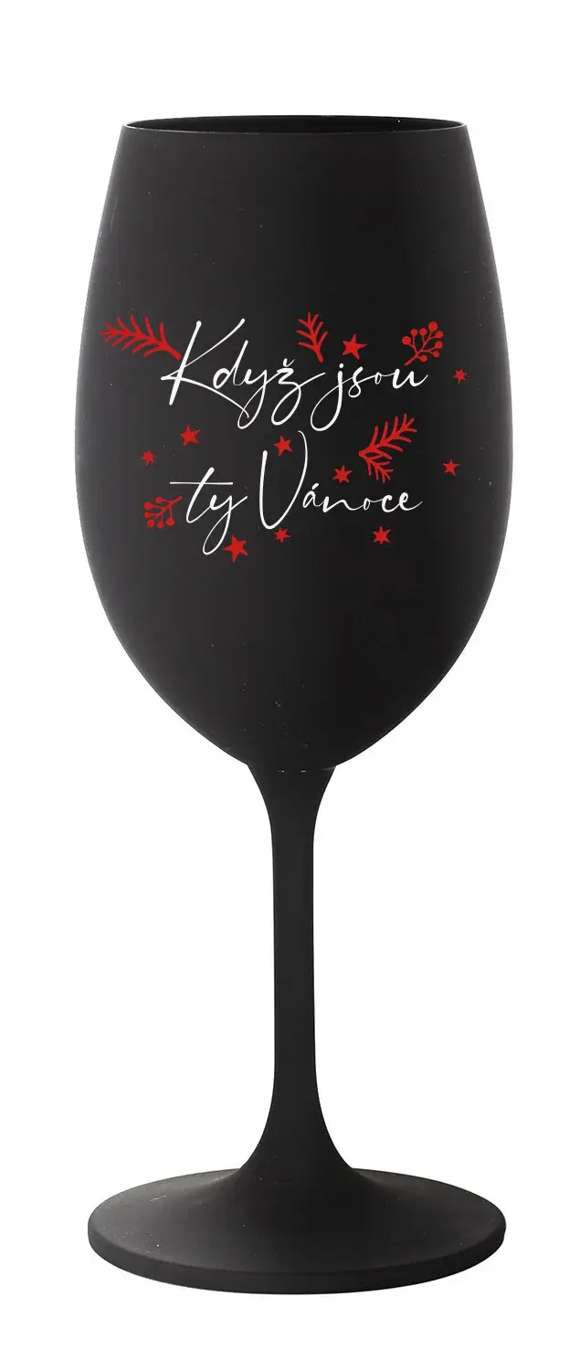 KDYŽ JSOU TY VÁNOCE - černá sklenice na víno 350 ml
