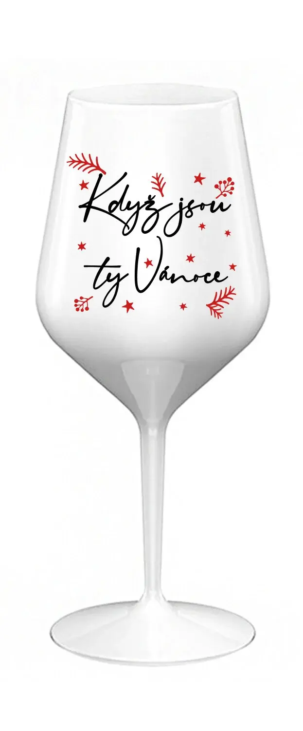 KDYŽ JSOU TY VÁNOCE - bílá nerozbitná sklenice na víno 470 ml