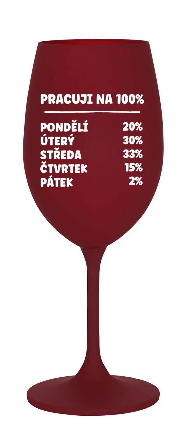 PRACUJI NA 100% - bordó sklenice na víno 350 ml