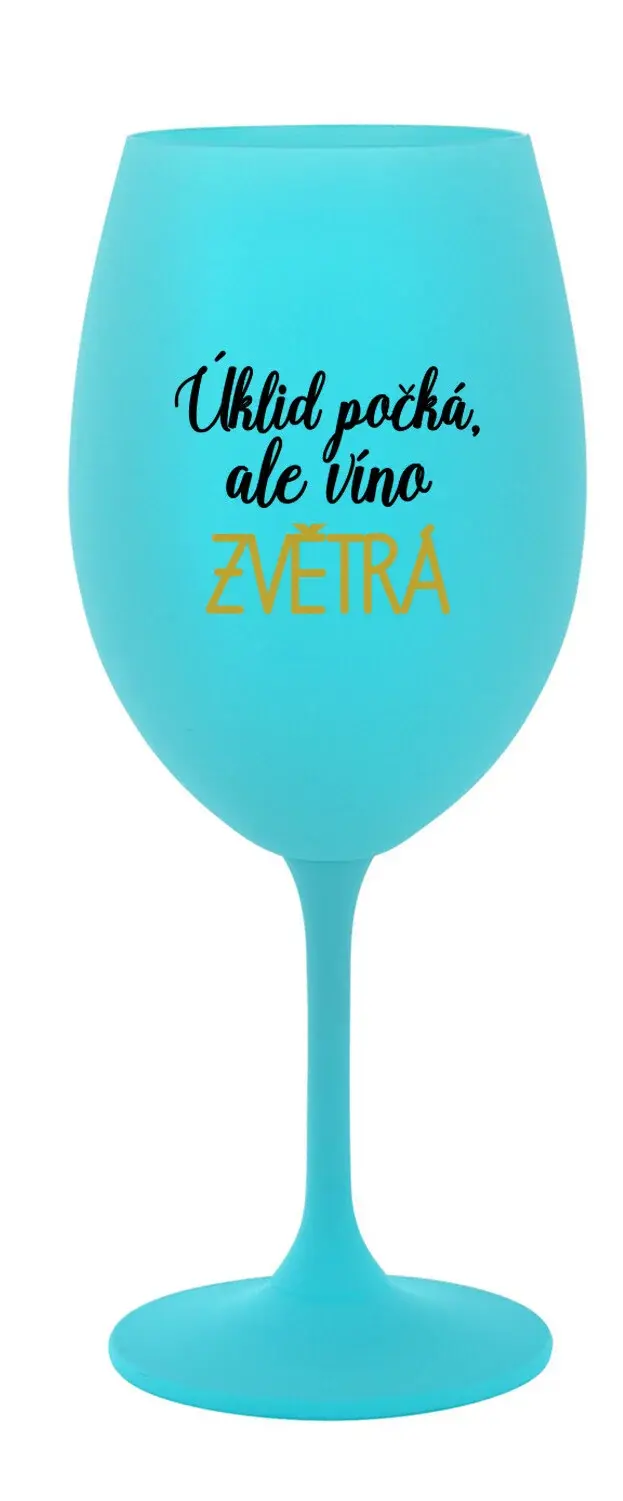 ÚKLID POČKÁ, ALE VÍNO ZVĚTRÁ - tyrkysová sklenice na víno 350 ml