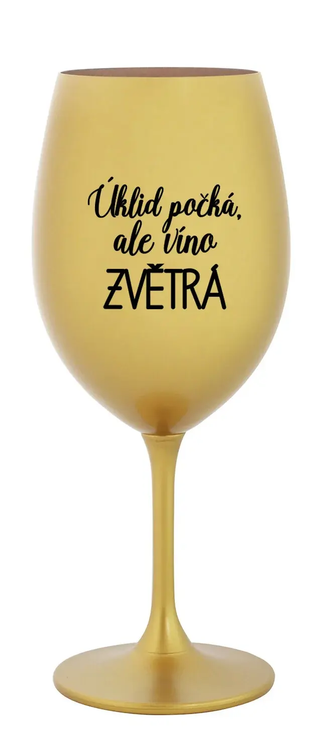 ÚKLID POČKÁ, ALE VÍNO ZVĚTRÁ - zlatá sklenice na víno 350 ml