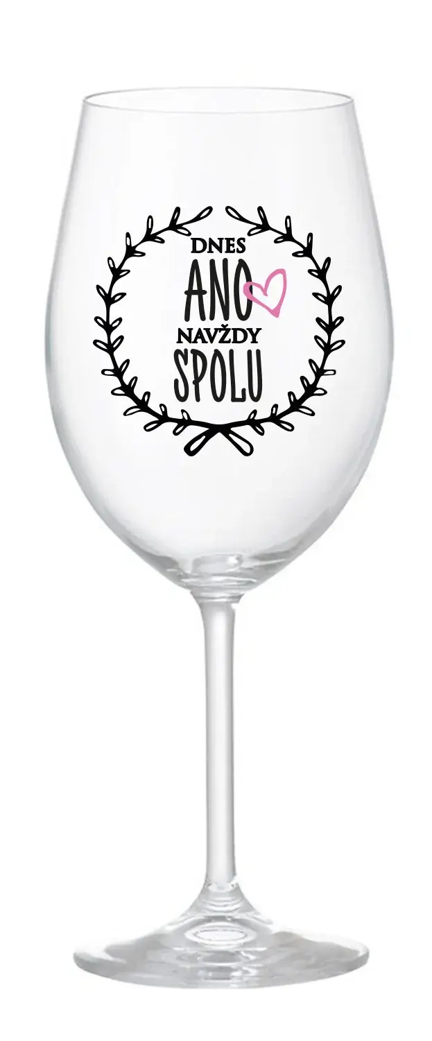 DNES ANO, NAVŽDY SPOLU - čirá sklenice na víno 350 ml