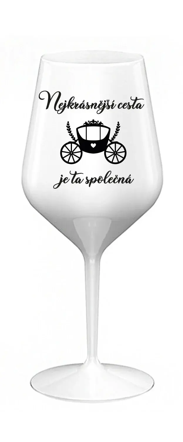 NEJKRÁSNĚJŠÍ CESTA JE TA SPOLEČNÁ - bílá nerozbitná sklenice na víno 470 ml