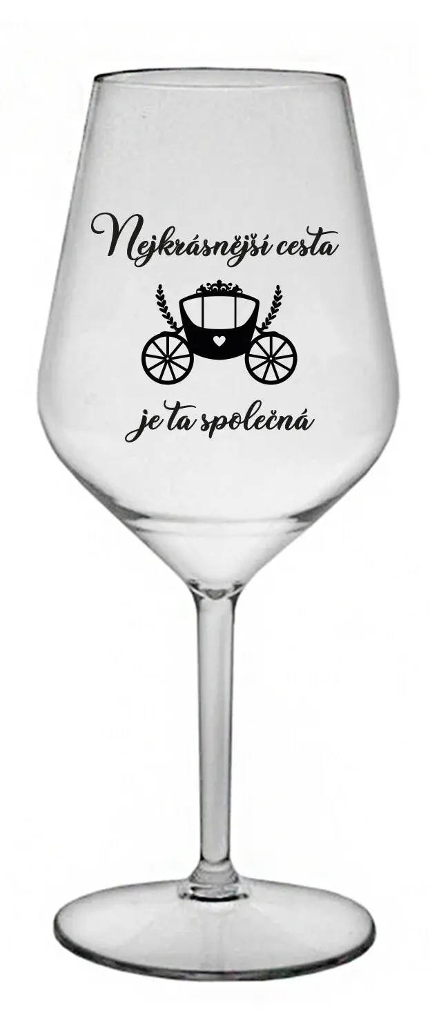 NEJKRÁSNĚJŠÍ CESTA JE TA SPOLEČNÁ - čirá nerozbitná sklenice na víno 470 ml