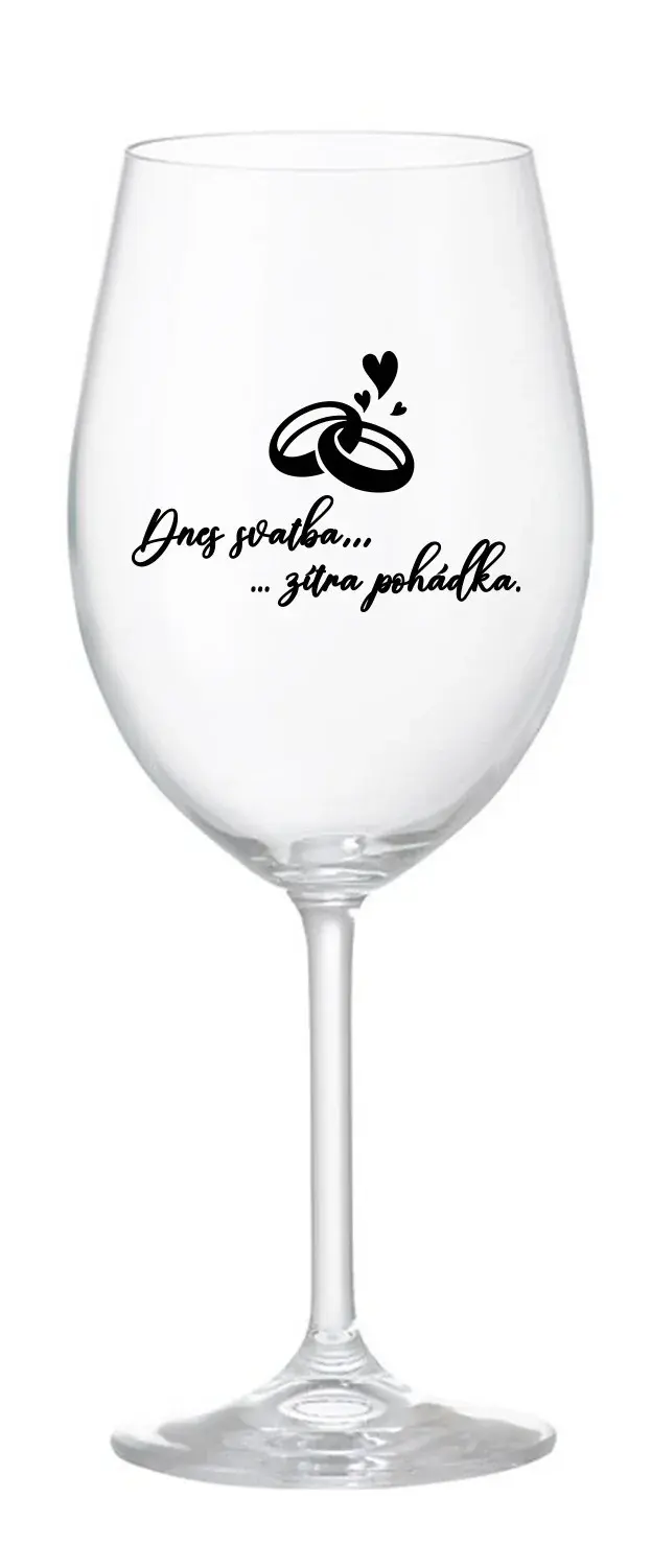 DNES SVATBA, ZÍTRA POHÁDKA - čirá sklenice na víno 350 ml