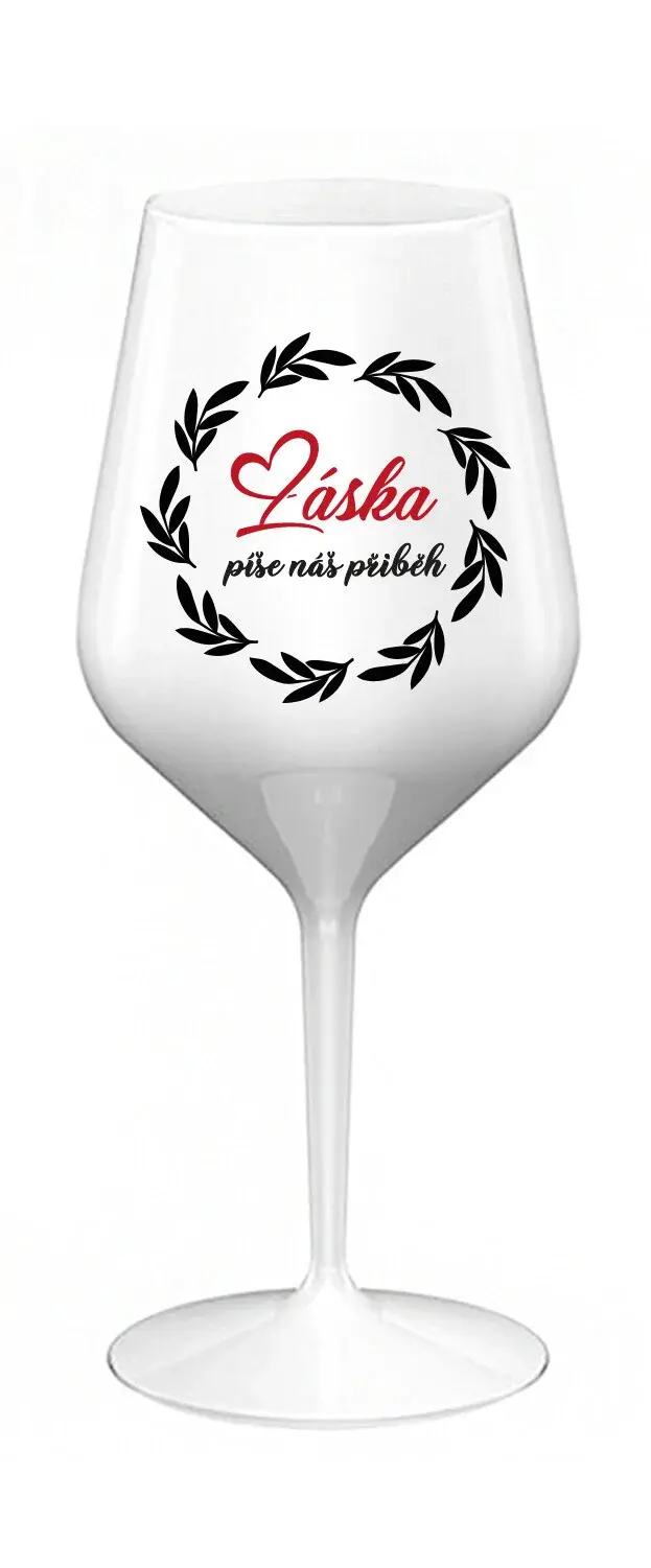 LÁSKA PÍŠE NÁŠ PŘÍBĚH - bílá nerozbitná sklenice na víno 470 ml