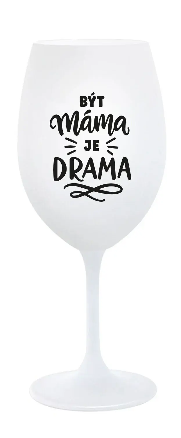 BÝT MÁMA JE DRAMA - bílá sklenice na víno 350 ml