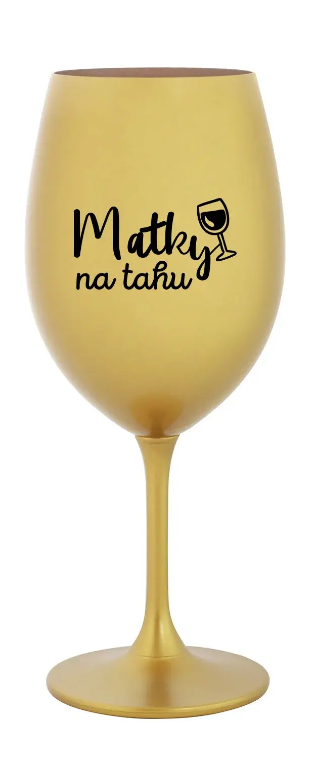 MATKY NA TAHU - zlatá sklenice na víno 350 ml