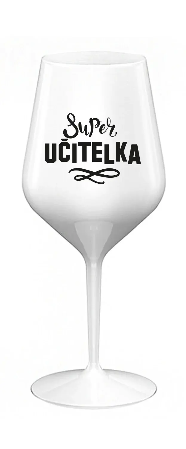 SUPER UČITELKA - bílá nerozbitná sklenice na víno 470 ml