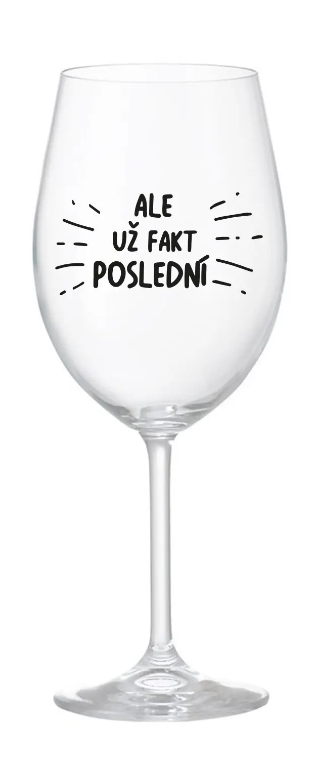 ALE UŽ FAKT POSLEDNÍ - čirá sklenice na víno 350 ml