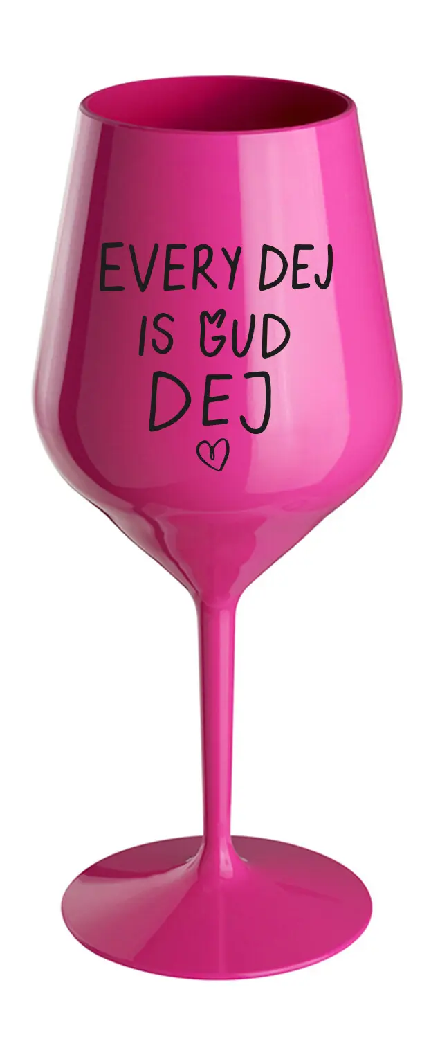 EVERY DEJ IS GUD DEJ - růžová nerozbitná sklenice na víno 470 ml