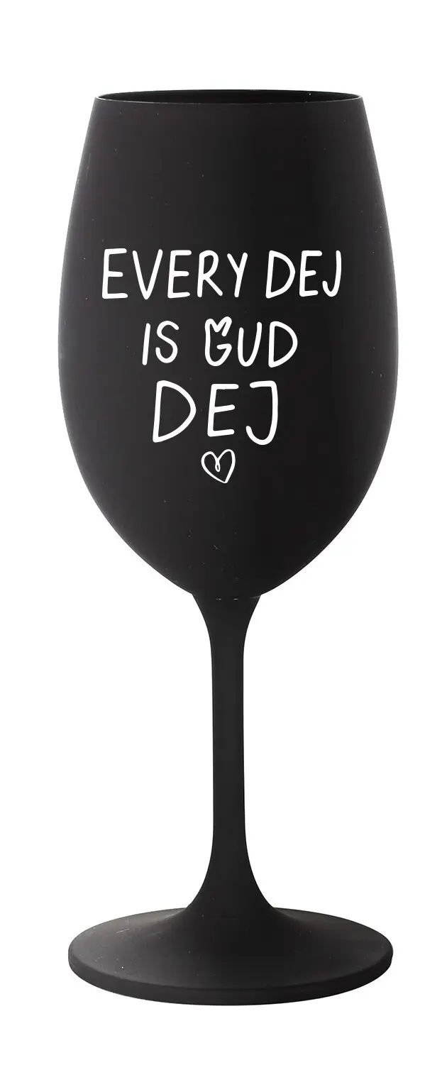 EVERY DEJ IS GUD DEJ - černá sklenice na víno 350 ml