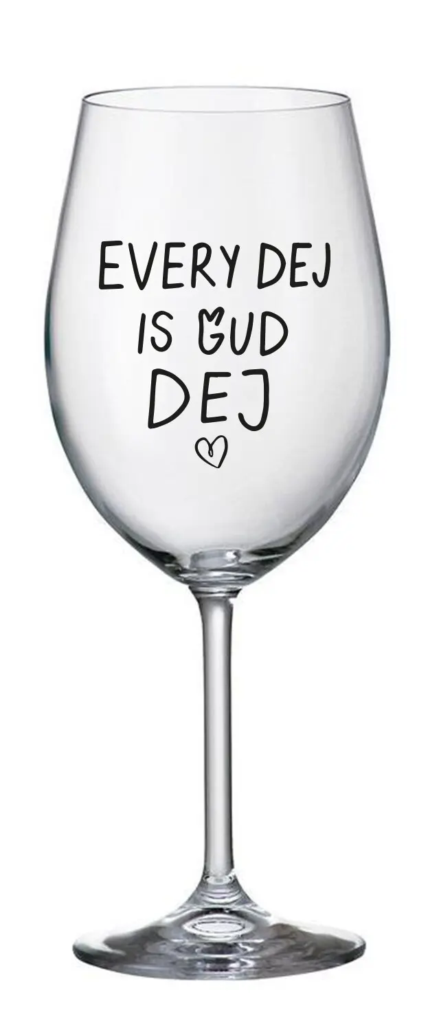 EVERY DEJ IS GUD DEJ - čirá sklenice na víno 350 ml