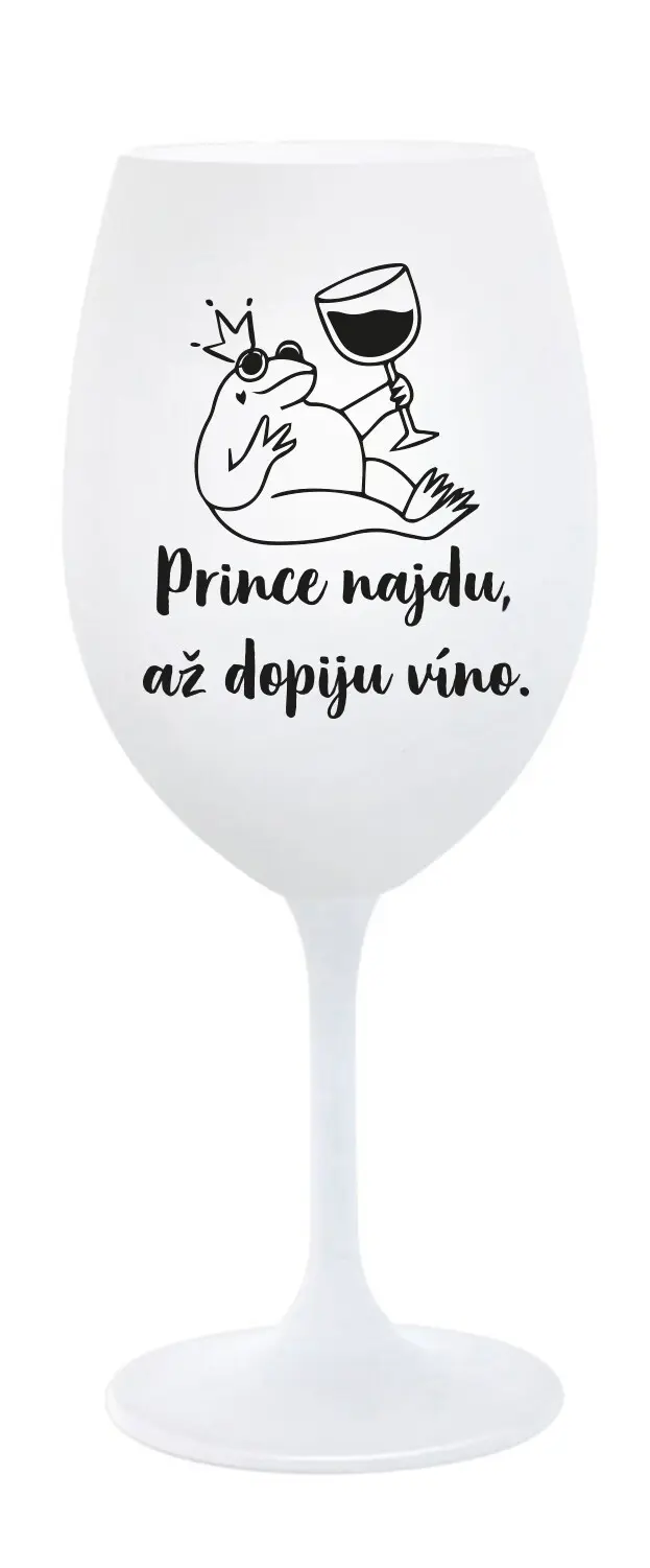 PRINCE NAJDU, AŽ DOPIJU VÍNO. - bílá sklenice na víno 350 ml