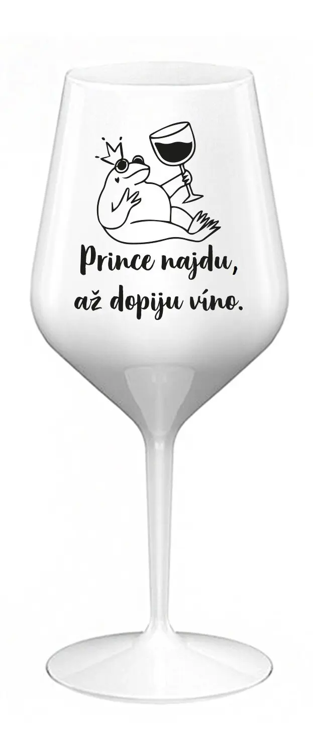 PRINCE NAJDU, AŽ DOPIJU VÍNO. - bílá nerozbitná sklenice na víno 470 ml