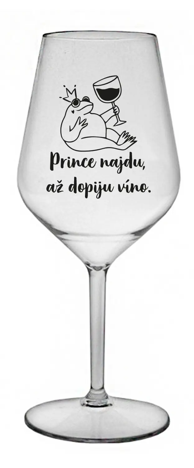 PRINCE NAJDU, AŽ DOPIJU VÍNO. - čirá nerozbitná sklenice na víno 470 ml