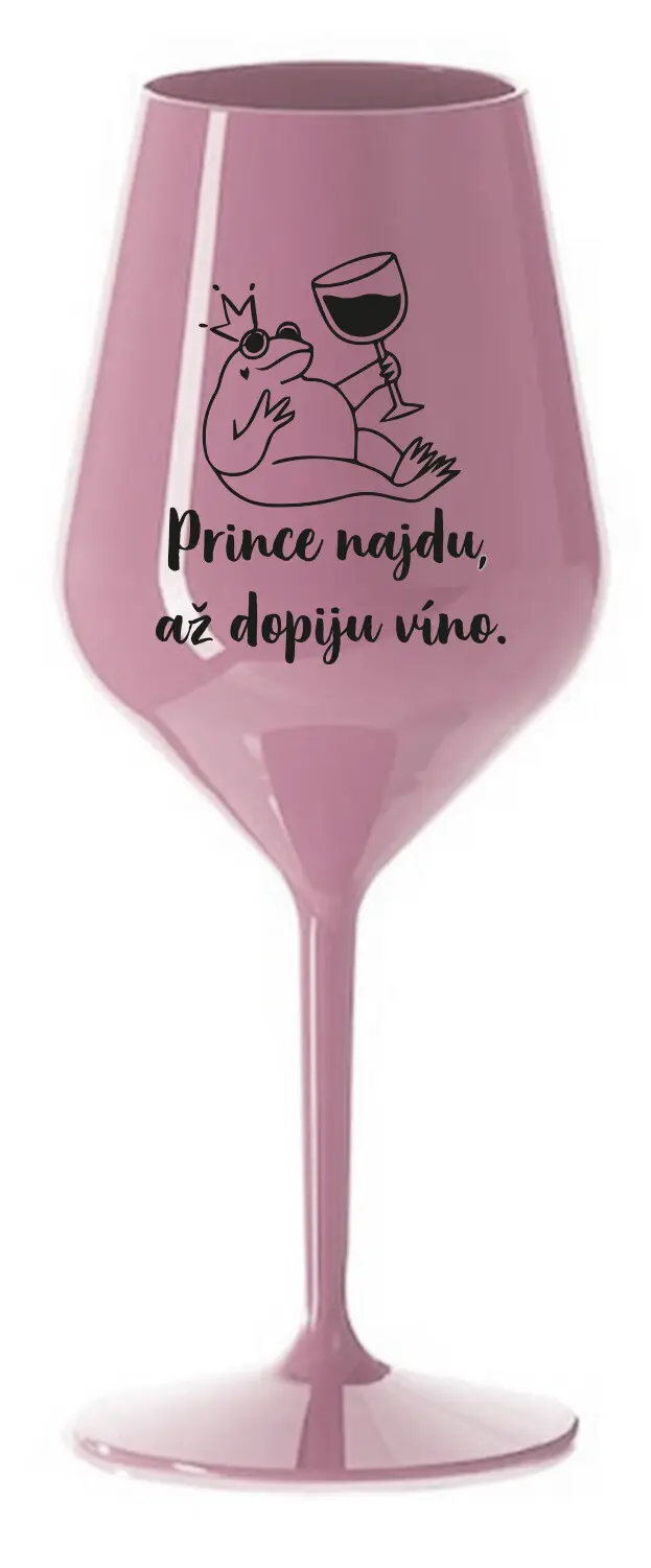 PRINCE NAJDU, AŽ DOPIJU VÍNO. - světle růžová nerozbitná sklenice na víno 470 ml